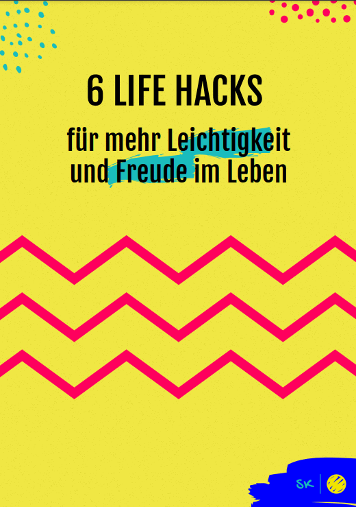 Freebie 6 Life Hacks für mehr Leichtigkeit und Freude